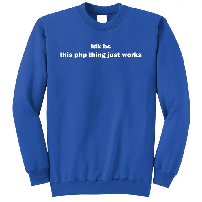 Idk Bc This Php Thing Just Works Tall Sweatshirt