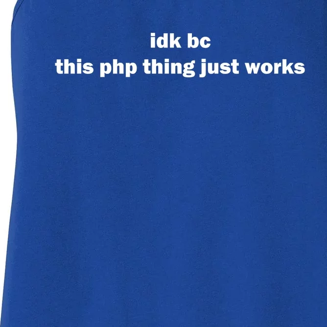 Idk Bc This Php Thing Just Works Women's Racerback Tank