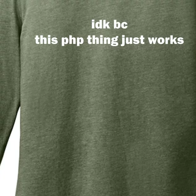 Idk Bc This Php Thing Just Works Womens CVC Long Sleeve Shirt