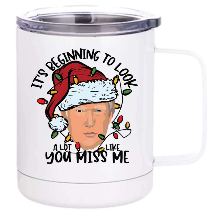 Its Beginning To Look A Lot Like You Miss Me Trump 12 oz Stainless Steel Tumbler Cup