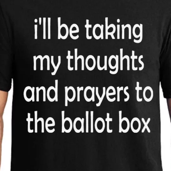 Ill Be Taking My Thoughts And Prayers To The Ballot Box Pajama Set