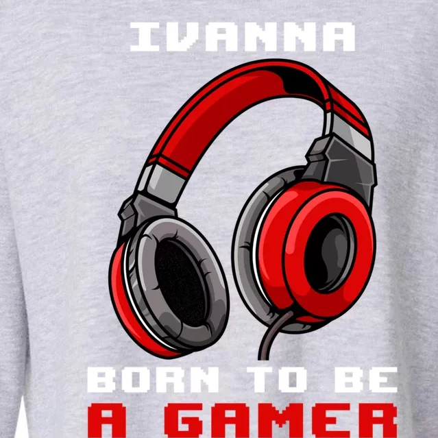 Ivanna Born To Be A Gamer Personalized Gift Cropped Pullover Crew