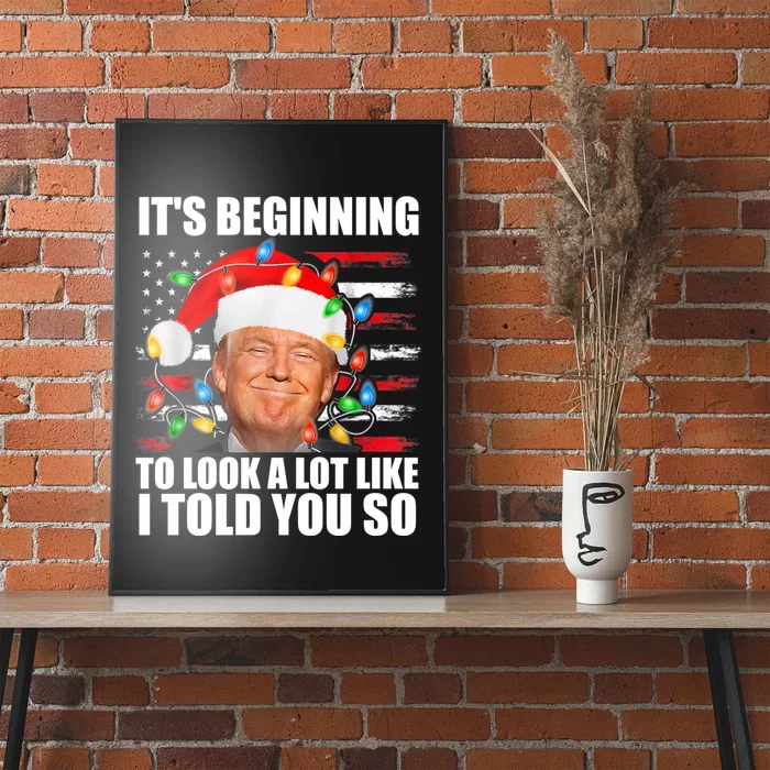 ItS Beginning To Look A Lot Like I Told You So Trump 2024 Xmas Christmas Poster