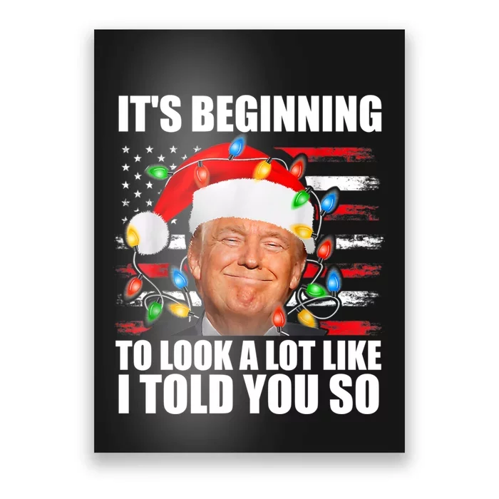 ItS Beginning To Look A Lot Like I Told You So Trump 2024 Xmas Christmas Poster