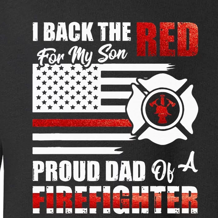 I Back The Red For My Son Proud Dad Of A Firefighter Fathers Toddler Sweatshirt