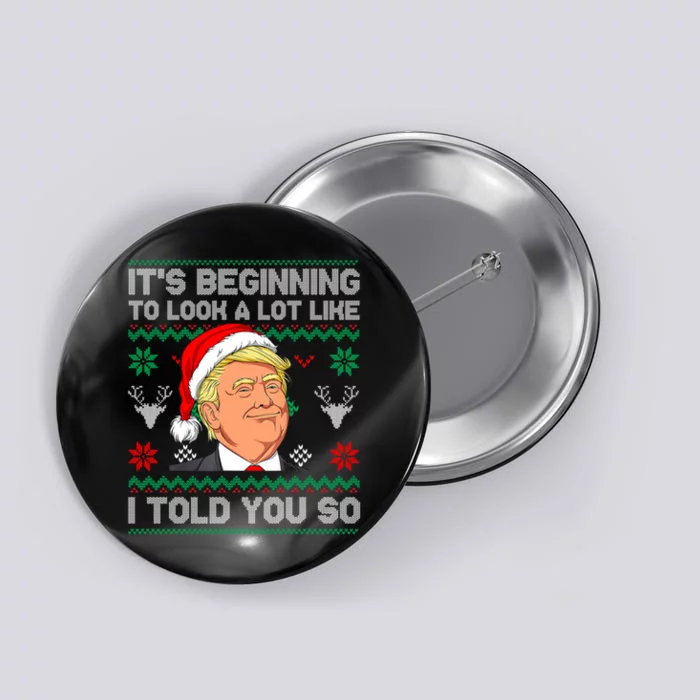 ItS Beginning To Look A Lot Like I Told You So Trump 2024 Xmas Christmas Button