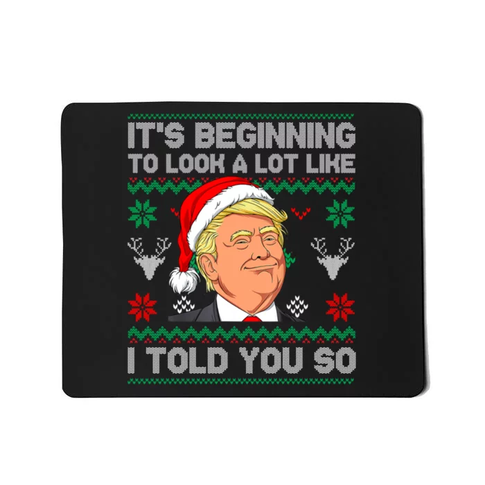 ItS Beginning To Look A Lot Like I Told You So Trump 2024 Xmas Christmas Mousepad