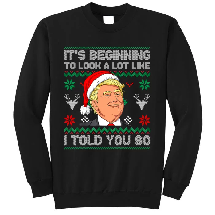 ItS Beginning To Look A Lot Like I Told You So Trump 2024 Xmas Christmas Tall Sweatshirt