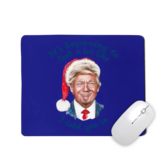 It's Beginning To Look A Lot Like I Told You So Trump Xmas Great Gift Mousepad