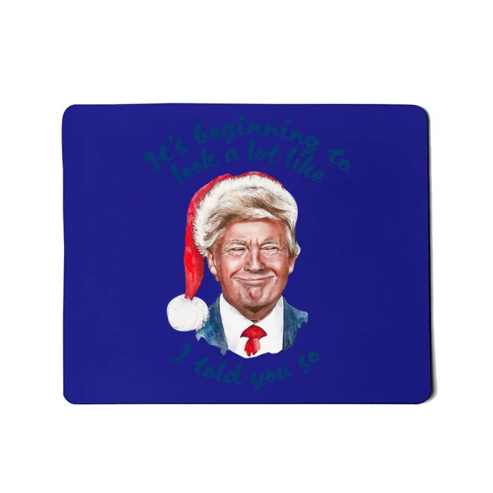 It's Beginning To Look A Lot Like I Told You So Trump Xmas Great Gift Mousepad