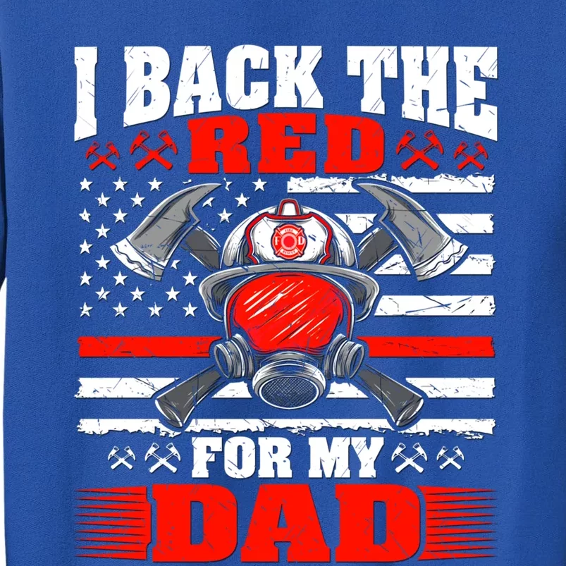 I Back The Red For My Dad Proud Firefighters Son Daughter Funny Gift Tall Sweatshirt