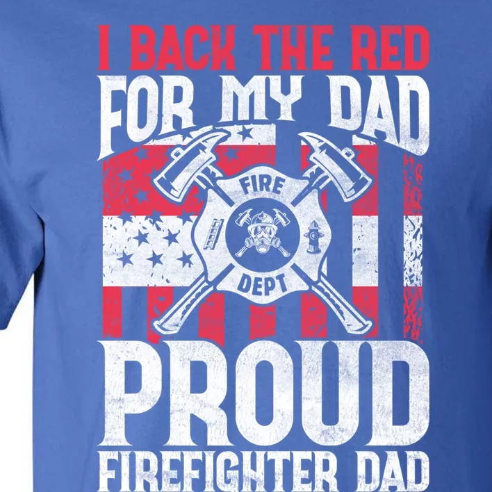 I Back The Red For My Dad Proud Firefighter Firefighter Dad Gift Tall T-Shirt