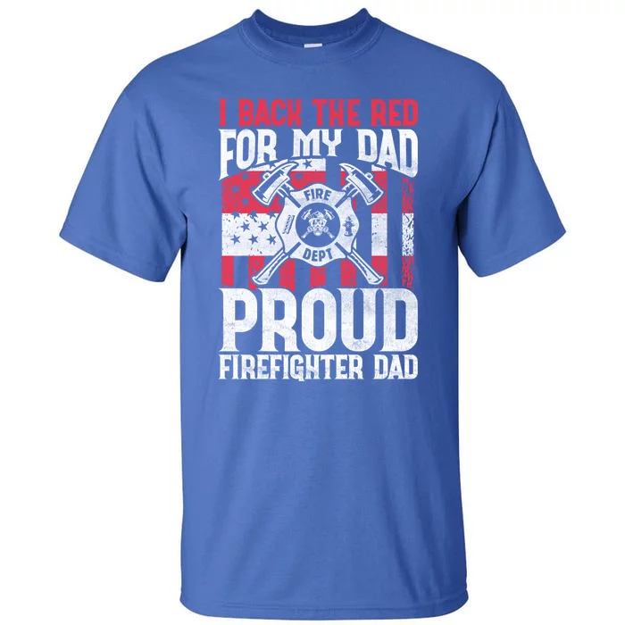 I Back The Red For My Dad Proud Firefighter Firefighter Dad Gift Tall T-Shirt