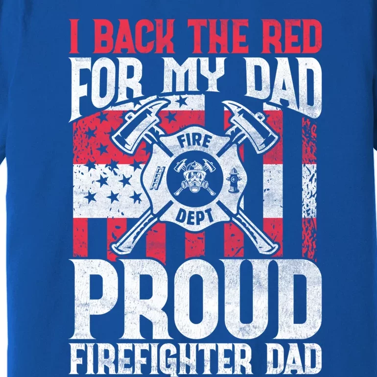 I Back The Red For My Dad Proud Firefighter Firefighter Dad Gift Premium T-Shirt