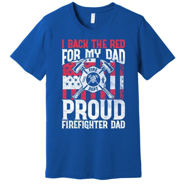 I Back The Red For My Dad Proud Firefighter Firefighter Dad Gift Premium T-Shirt