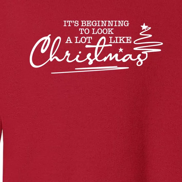 It’S Beginning To Look A Lot Like Christmas Toddler Sweatshirt