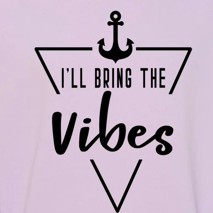 Ill Bring The Vibes Bride Bridesmaid Boat Beach Cruise Gift Garment-Dyed Sweatshirt