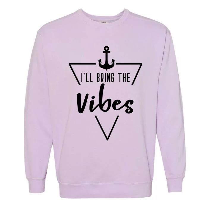 Ill Bring The Vibes Bride Bridesmaid Boat Beach Cruise Gift Garment-Dyed Sweatshirt