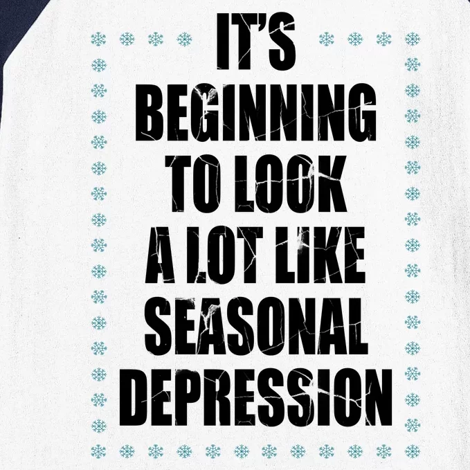 Its Beginning To Look A Lot Like Seasonal Depression Funny Winter Baseball Sleeve Shirt