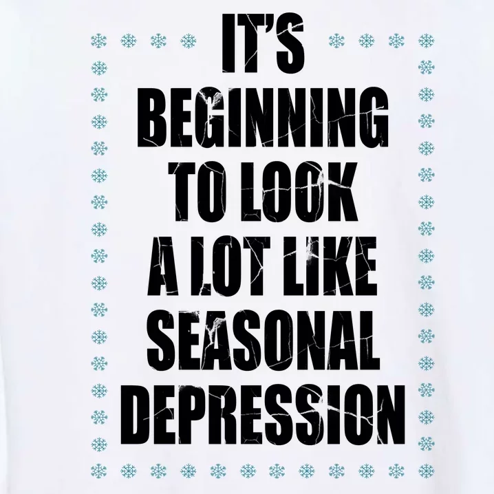 Its Beginning To Look A Lot Like Seasonal Depression Funny Winter Garment-Dyed Sweatshirt