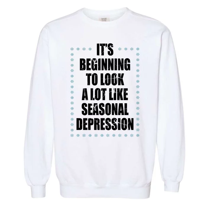 Its Beginning To Look A Lot Like Seasonal Depression Funny Winter Garment-Dyed Sweatshirt