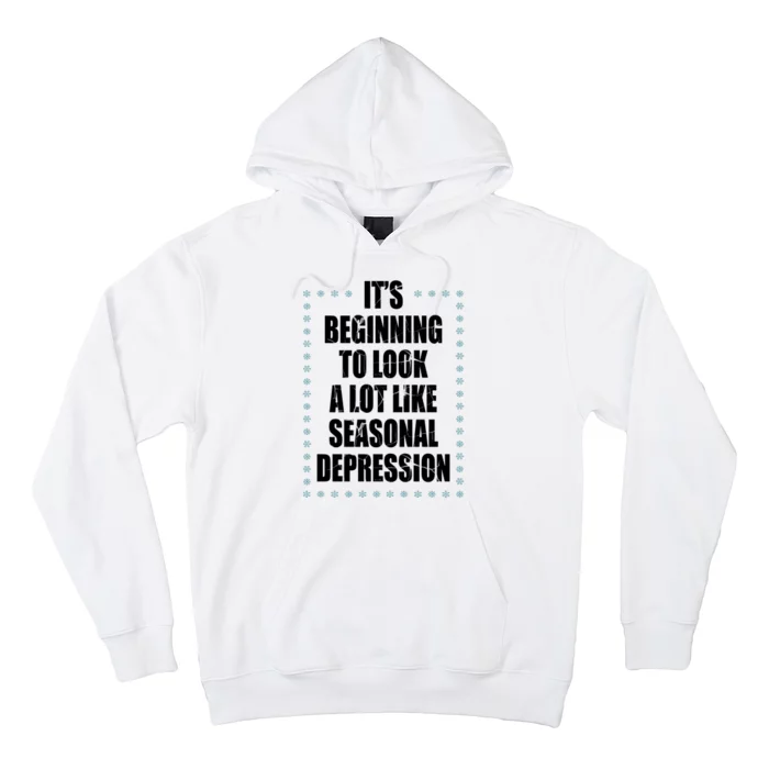 Its Beginning To Look A Lot Like Seasonal Depression Funny Winter Hoodie