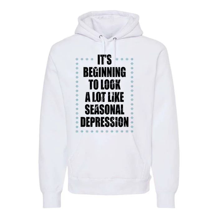 Its Beginning To Look A Lot Like Seasonal Depression Funny Winter Premium Hoodie