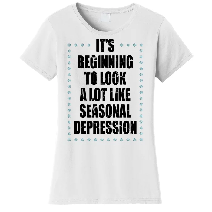 Its Beginning To Look A Lot Like Seasonal Depression Funny Winter Women's T-Shirt