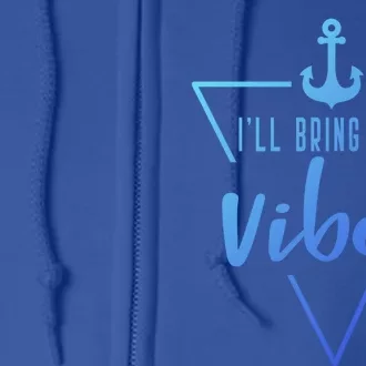 Ill Bring The Vibes Bride Bridesmaid Boat Beach Cruise Gift Full Zip Hoodie