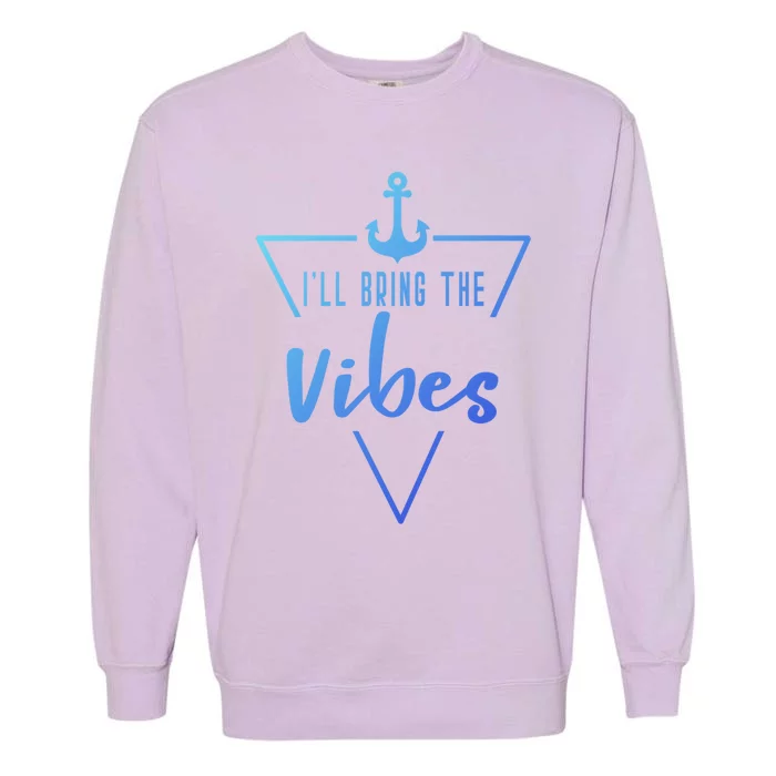 Ill Bring The Vibes Bride Bridesmaid Boat Beach Cruise Gift Garment-Dyed Sweatshirt