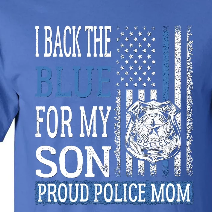 I Back The Blue For My Son Gift Proud Police Mom Thin Blue Line Gift Tall T-Shirt