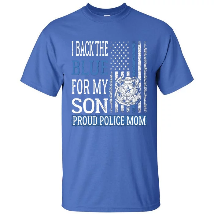 I Back The Blue For My Son Gift Proud Police Mom Thin Blue Line Gift Tall T-Shirt