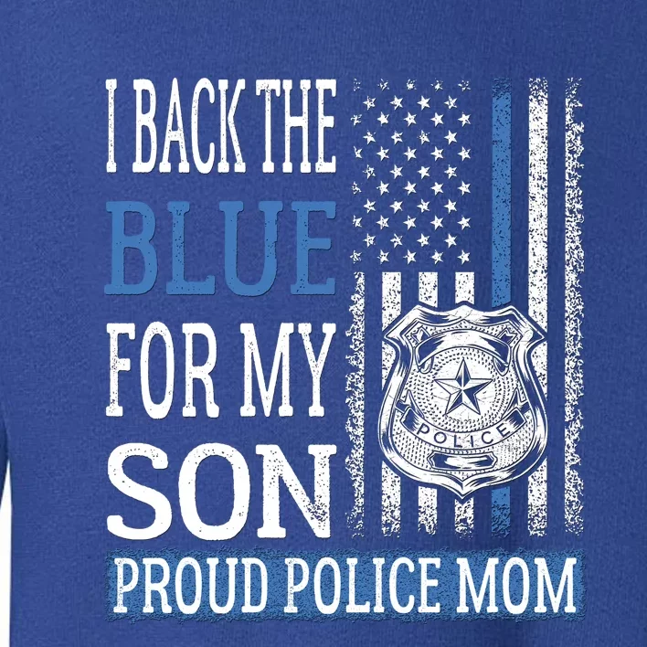 I Back The Blue For My Son Gift Proud Police Mom Thin Blue Line Gift Toddler Sweatshirt