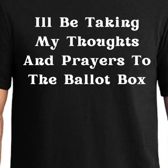 ILl Be Taking My Thoughts And Prayers To The Ballot Box Pajama Set