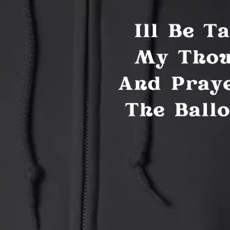 ILl Be Taking My Thoughts And Prayers To The Ballot Box Full Zip Hoodie