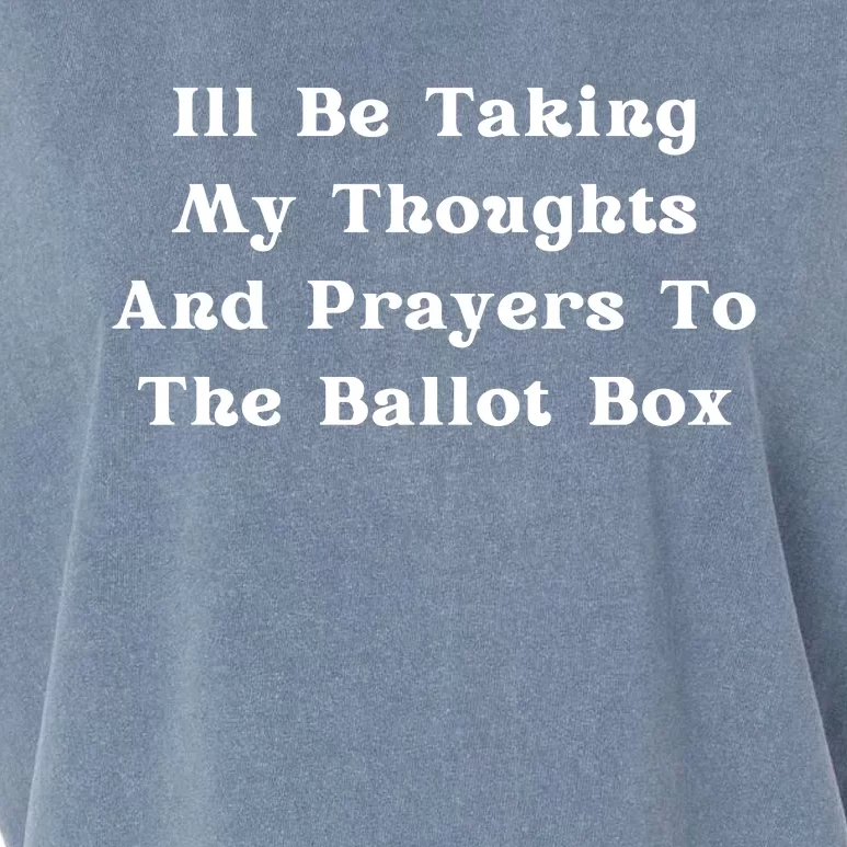 ILl Be Taking My Thoughts And Prayers To The Ballot Box Garment-Dyed Women's Muscle Tee