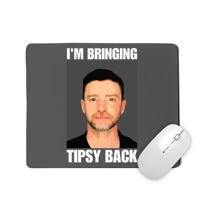 Im Bringing Tipsy Back Mousepad