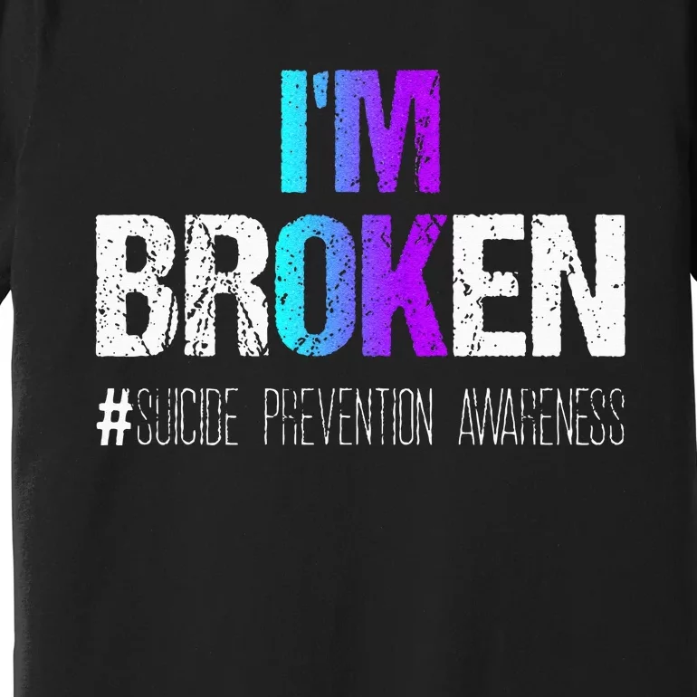 Im Broken Teal & Purple Ribbon Suicide Prevention Awareness Premium T-Shirt