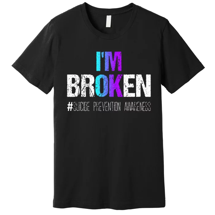 Im Broken Teal & Purple Ribbon Suicide Prevention Awareness Premium T-Shirt