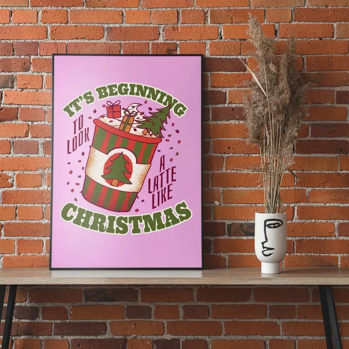 It's Beginning To Look A Latte Like Christmas Caffeine Lover Poster