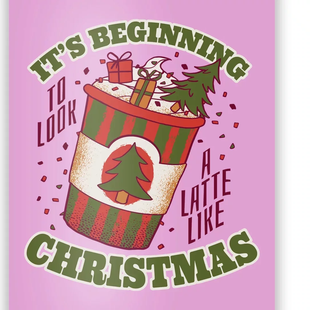 It's Beginning To Look A Latte Like Christmas Caffeine Lover Poster