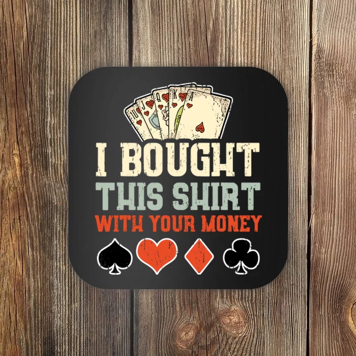 I Bought This With Your Money Funny Poker Gift Coaster