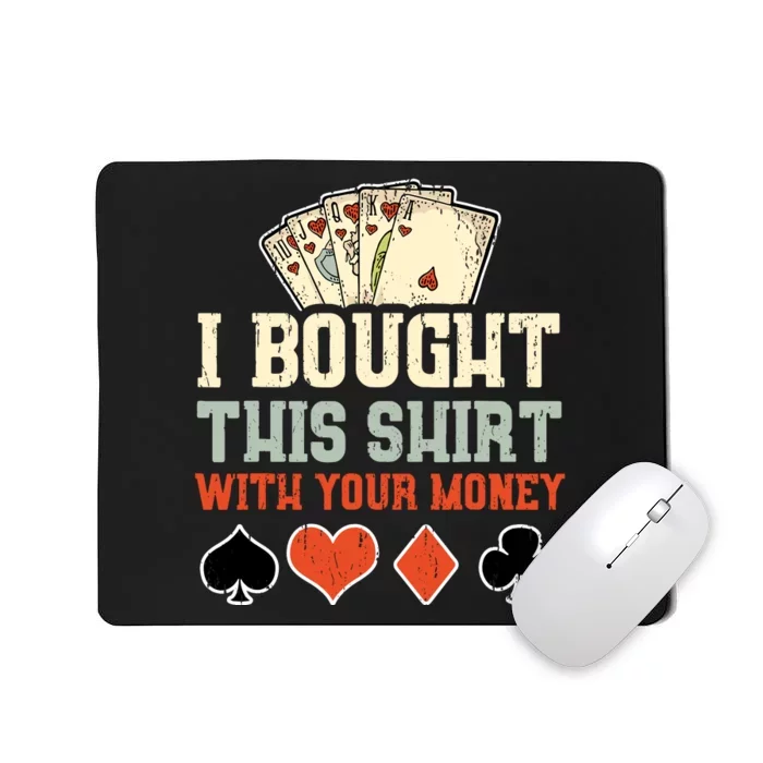 I Bought This With Your Money Funny Poker Gift Mousepad