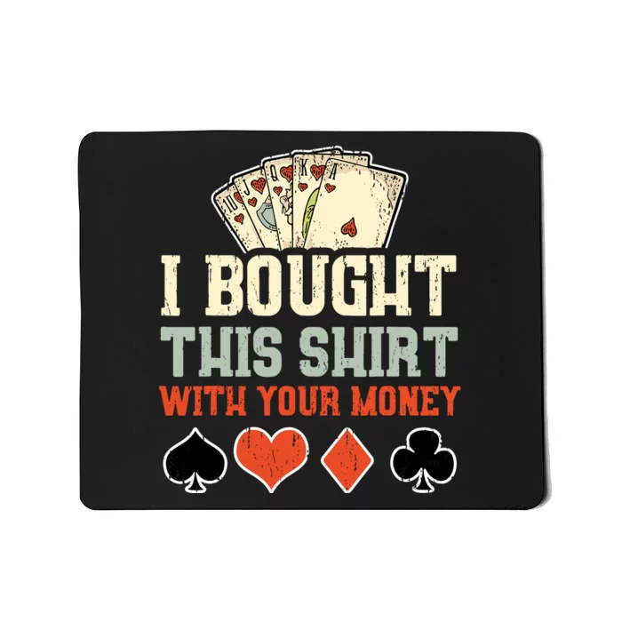 I Bought This With Your Money Funny Poker Gift Mousepad