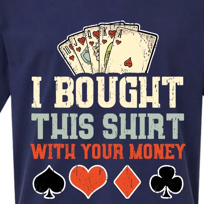 I Bought This With Your Money Funny Poker Gift Sueded Cloud Jersey T-Shirt