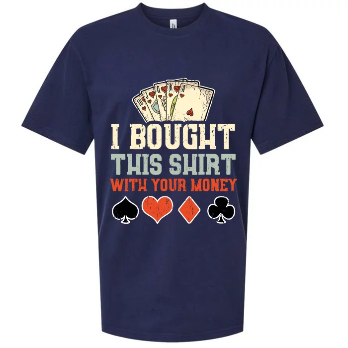 I Bought This With Your Money Funny Poker Gift Sueded Cloud Jersey T-Shirt