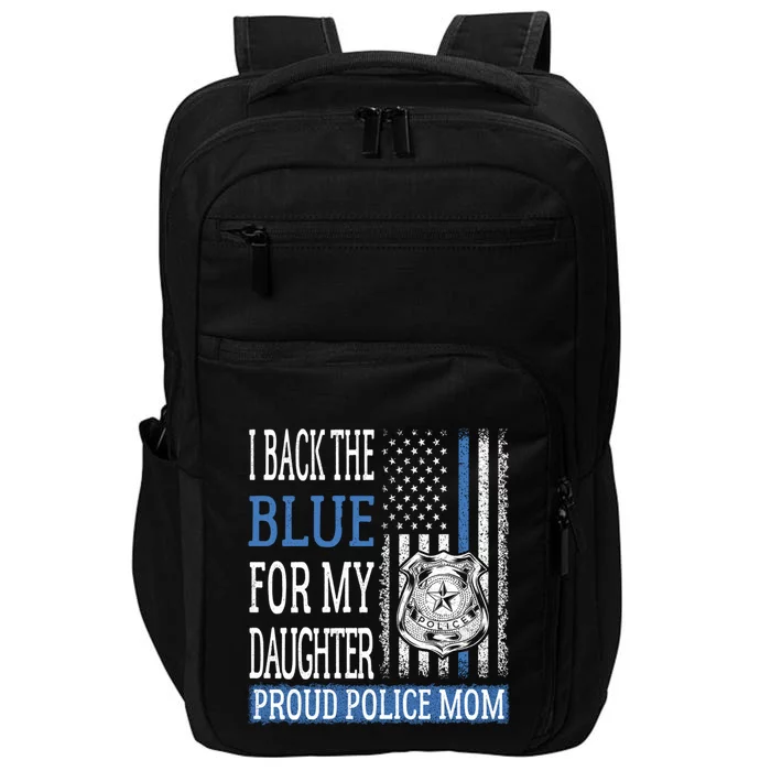 I Back The Blue For My Daughter Proud Police Mom Cop Mother Gift Impact Tech Backpack