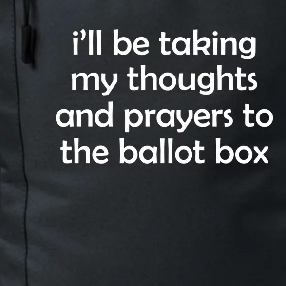 Ill Be Taking My Thoughts And Prayers To The Ballot Box Daily Commute Backpack