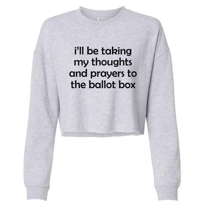 Ill Be Taking My Thoughts And Prayers To The Ballot Box Cropped Pullover Crew