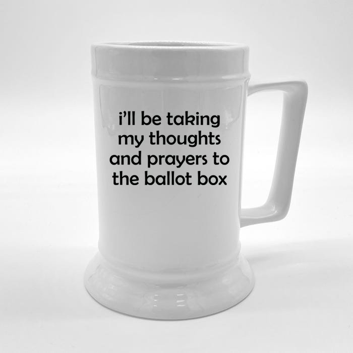 Ill Be Taking My Thoughts And Prayers To The Ballot Box Front & Back Beer Stein